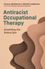 Antiracist Occupational Therapy : Unsettling the Status Quo - Book