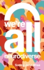 We're All Neurodiverse : How to Build a Neurodiversity-Affirming Future and Challenge Neuronormativity - Book