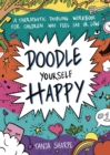 Doodle Yourself Happy : A Therapeutic Doodling Workbook for Children Who Feel Sad or Low - Book