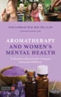 Aromatherapy and Women’s Mental Health : An Evidence-Based Guide to Support Emotional Wellbeing - Book