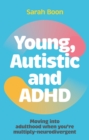 Young, Autistic and ADHD : Moving into adulthood when you’re multiply-neurodivergent - Book