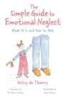 The Simple Guide to Emotional Neglect : What It Is and How to Help - Book