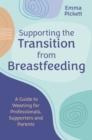 Supporting the Transition from Breastfeeding : A Guide to Weaning for Professionals, Supporters and Parents - Book