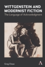 Wittgenstein and Modernist Fiction : The Language of Acknowledgment - Book