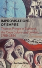 Improvisations of Empire : Thomas Pringle in Scotland, the Cape Colony and London, 1789-1834 - Book