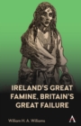 Ireland’s Great Famine, Britain’s Great Failure - Book