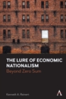 The Lure of Economic Nationalism : Beyond Zero Sum - Book