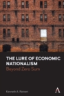 The Lure of Economic Nationalism : Beyond Zero Sum - eBook