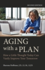 Aging with a Plan : How a Little Thought Today Can Vastly Improve Your Tomorrow, Second Edition - eBook