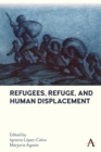 Refugees, Refuge, and Human Displacement - Book