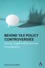 Behind Tax Policy Controversies : Social, Legal and Economic Foundations - eBook