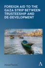 Foreign Aid to the Gaza Strip between Trusteeship and De-Development - Book