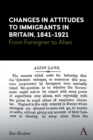 Changes in Attitudes to Immigrants in Britain, 1841-1921 : From Foreigner to Alien - Book