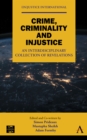 Crime, Criminality and Injustice : An Interdisciplinary Collection of Revelations - Book