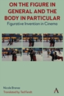On The Figure In General And The Body In Particular: : Figurative Invention In Cinema - Book