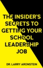 The Insider's Secrets to Getting Your School Leadership Job - Book