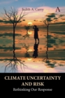 Climate Uncertainty and Risk : Rethinking Our Response - Book