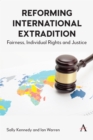 Reforming International Extradition : Fairness, Individual Rights and Justice - Book