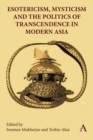 Esotericism, Mysticism and the Politics of Transcendence in Modern Asia - Book