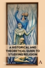 A Historical and Theoretical Guide to Studying Religion - eBook