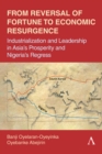 From Reversal of Fortune to Economic Resurgence : Industrialization and Leadership in Asia’s Prosperity and Nigeria’s Regress - Book