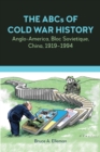 The ABCs of Cold War History : Anglo-America, Bloc Sovietique, China, 1919-1994 - Book