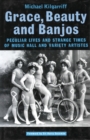 Grace, Beauty and Banjos : Peculiar Lives and Strange Times of Music Hall and Variety Artistes - Book