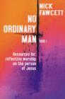 No Ordinary Man : Resources for Reflective Worship on the Person of Jesus Bk. 1 - Book