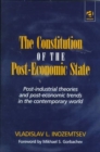 The Constitution of the Post-economic State : Post-industrial Theories and Post-economic Trends in the Contemporary World - Book