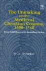 The Unmaking of the Medieval Christian Cosmos, 1500-1760 : From Solid Heavens to Boundless AEther - Book