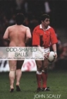 Odd-shaped Balls : Mischief-makers, Miscreants and Mad-hatters of Rugby - Book