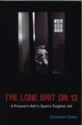 The Lone Brit on 13 : A Prisoner's Hell in Spain's Toughest Jail - Book