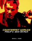 Counterfeit Worlds : Philip K. Dick on Film - Book