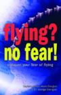 Flying? No Fear! : Conquer Your Fear of Flying - Book