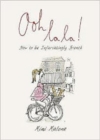 Ooh La La! : How to be Infuriatingly French - Book