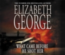 What Came Before He Shot Her : Part of Inspector Lynley: 14 - Book