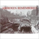 Aberdeen Remembered : By Aberdeen City Libraries and Museums - Book