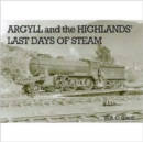 Argyll and the Highlands Last Days of Steam - Book