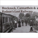 Brecknock, Carmarthen and Radnor's Lost Railways - Book