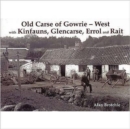 Old Carse of Gowrie - West : with Kinfauns, Glencarse, Errol and Rait - Book