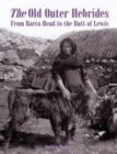 The Old Outer Hebrides : From Barra Head to the Butt of Lewis - Book