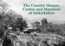 The Country Houses, Castles and Mansions of Selkirkshire - Book