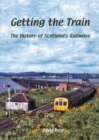 Getting the Train : The History of Scotland's Railways - Book