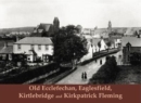 Old Ecclefechan, Eaglesfield, Kirtlebridge and Kirkpatrick Fleming - Book