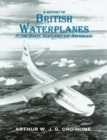A History of British Waterplanes : Flying Boats, Seaplanes and Amphibians - Book