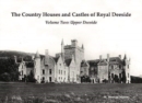 The Country Houses and Castles of Royal Deeside : Volume Two: Upper Deeside - Book