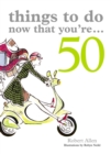 Things to Do Now That You're 50 - Book