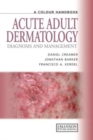 Acute Adult Dermatology : Diagnosis and Management: A Colour Handbook - Book