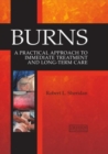 Burns : A Practical Approach to Immediate Treatment and Long Term Care - Book