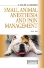 Small Animal Anesthesia and Pain Management : A Color Handbook - Book